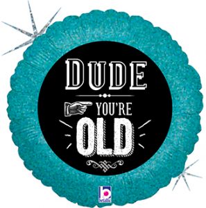 Dude You're Old standard size Holographic balloon by Betallic. 